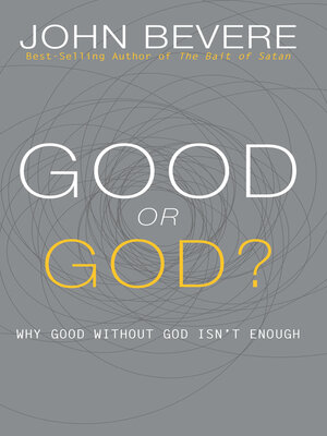 Good or God?: Why Good Without God Isn't Enough - ebook